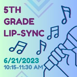 5th Grade Lip-Sync - 6/21/2023 from 10:15-11:30 AM